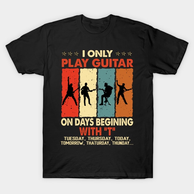 Vintage I Only Play Guitar On Days Beginning With T Tuesday Thursday Today Tomorrow... T-Shirt by Magazine